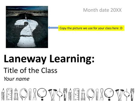 Laneway Learning: Title of the Class Your name