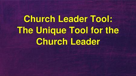 Church Leader Tool: The Unique Tool for the Church Leader