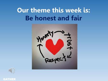 Our theme this week is: Be honest and fair