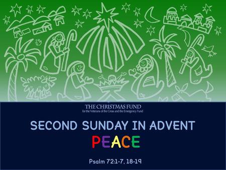 SECOND SUNDAY IN ADVENT PEACE Psalm 72:1-7, 18-19
