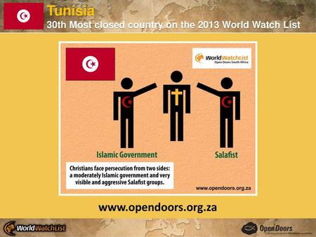 Tunisia www.opendoors.org.za 30th Most closed country on the 2013 World Watch List www.opendoors.org.za.