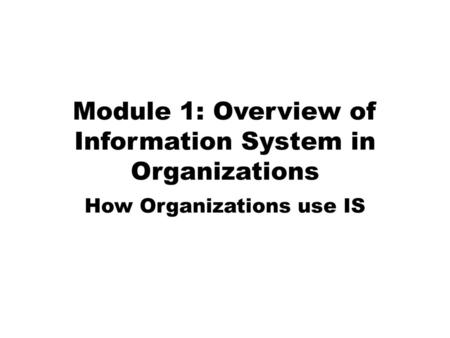 Module 1: Overview of Information System in Organizations