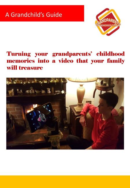 A Grandchild’s Guide Turning your grandparents’ childhood memories into a video that your family will treasure.