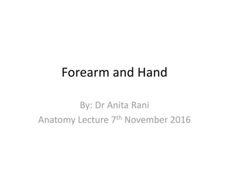 By: Dr Anita Rani Anatomy Lecture 7th November 2016