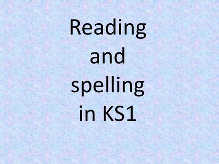 Reading and spelling in KS1