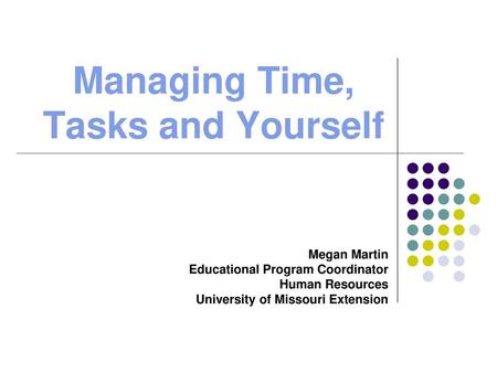 Managing Time, Tasks and Yourself