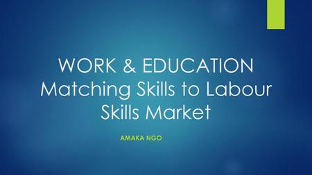 WORK & EDUCATION Matching Skills to Labour Skills Market