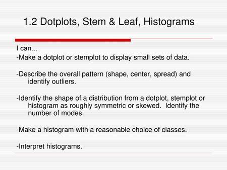 1.2 Dotplots, Stem & Leaf, Histograms