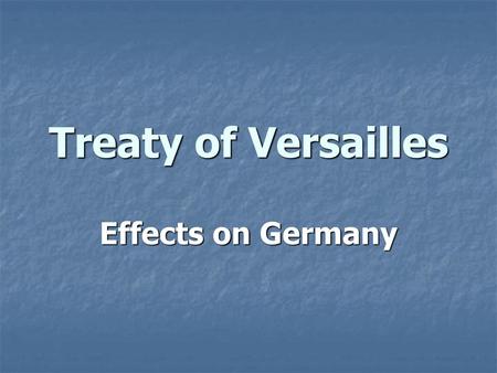 Treaty of Versailles Effects on Germany.