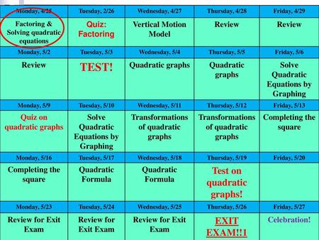 TEST! Test on quadratic graphs! EXIT EXAM!!1 (3PM – 5PM)