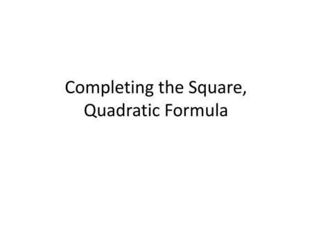 Completing the Square, Quadratic Formula