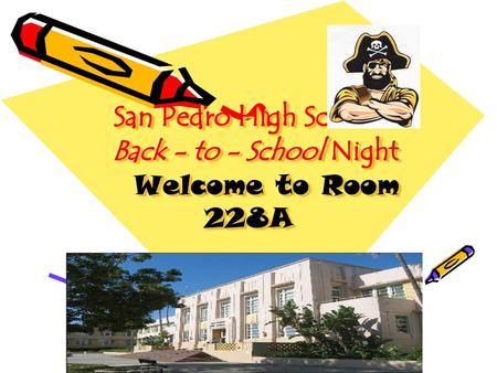 San Pedro High School Back - to - School Night Welcome to Room 228A