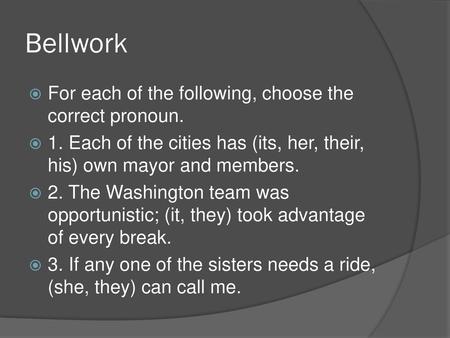 Bellwork For each of the following, choose the correct pronoun.