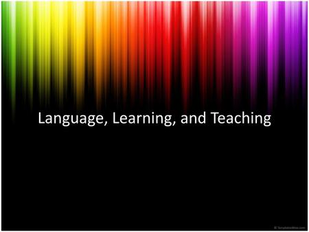 Language, Learning, and Teaching