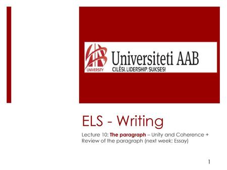 ELS - Writing Lecture 10: The paragraph – Unity and Coherence + Review of the paragraph (next week: Essay) 1.