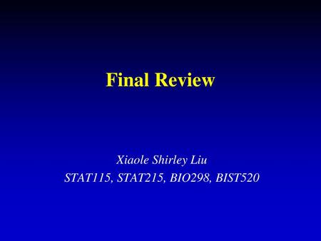 Xiaole Shirley Liu STAT115, STAT215, BIO298, BIST520
