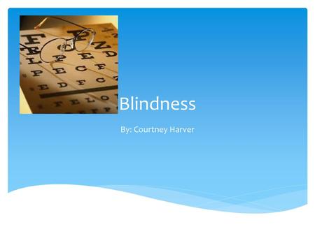 Blindness By: Courtney Harver.