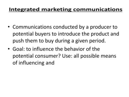 Communications conducted by a producer to potential buyers to introduce the product and push them to buy during a given period. Goal: to influence the.