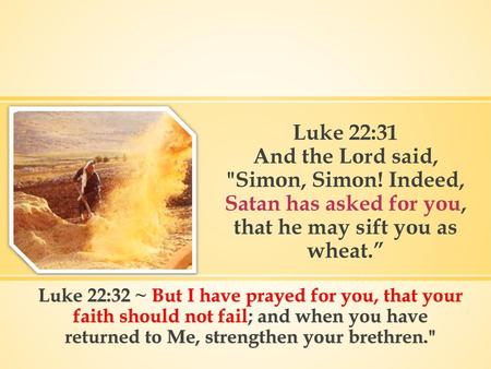 Luke 22:31 And the Lord said, Simon, Simon