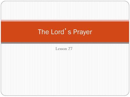 The Lord’s Prayer Lesson 27.