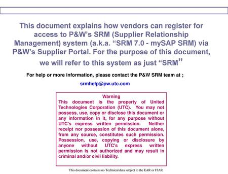 For help or more information, please contact the P&W SRM team at ;