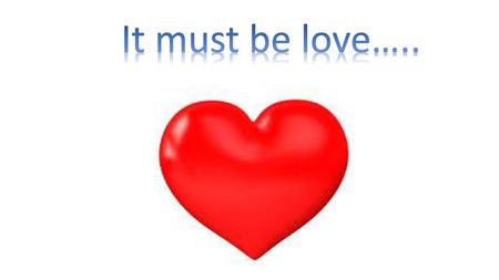 It must be love…...