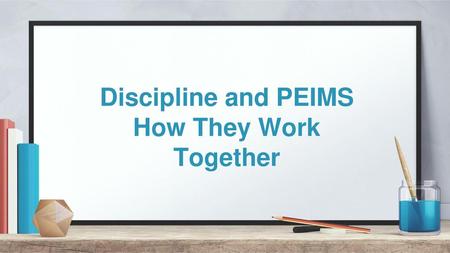 Discipline and PEIMS How They Work Together