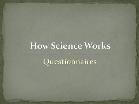 How Science Works Questionnaires.