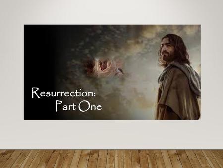 Resurrection: Part One.