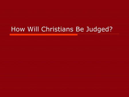 How Will Christians Be Judged?