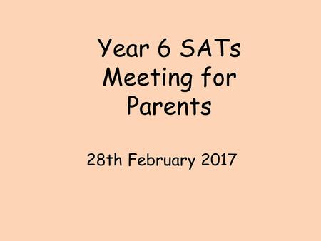 Year 6 SATs Meeting for Parents 28th February 2017.