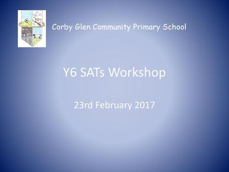Y6 SATs Workshop 23rd February 2017