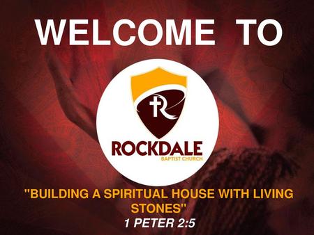 BUILDING A SPIRITUAL HOUSE WITH LIVING STONES