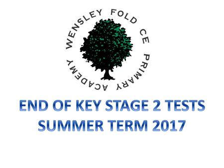 END OF KEY STAGE 2 TESTS SUMMER TERM 2017.