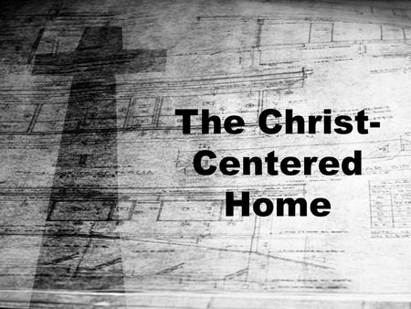 The Christ-Centered Home