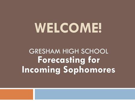 GRESHAM HIGH SCHOOL Forecasting for Incoming Sophomores