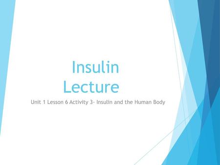 Unit 1 Lesson 6 Activity 3- Insulin and the Human Body