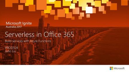 Serverless in Office 365 Build services with Azure Functions