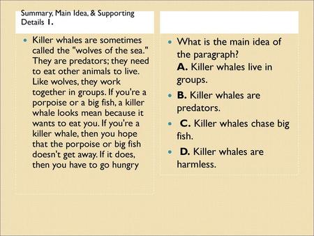 B. Killer whales are predators. C. Killer whales chase big fish.