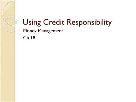 Using Credit Responsibility