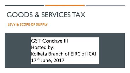 Goods & Services Tax GST Conclave III Hosted by: