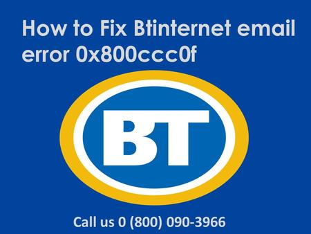 Steps to Fix BT Email error 0x800ccc0f Dial 0-800-090-3966 Helpline Number
