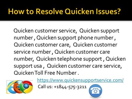 Quicken chat support You can discuss your Quicken account related issues with Quicken Support team and get solution instantly.