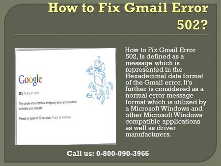 How to Fix Gmail Error 502, Is defined as a message which is represented in the Hexadecimal data format of the Gmail error. It’s further is considered.