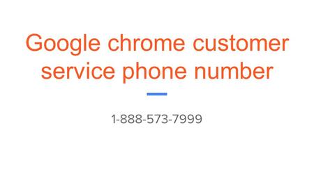Google chrome customer service phone number