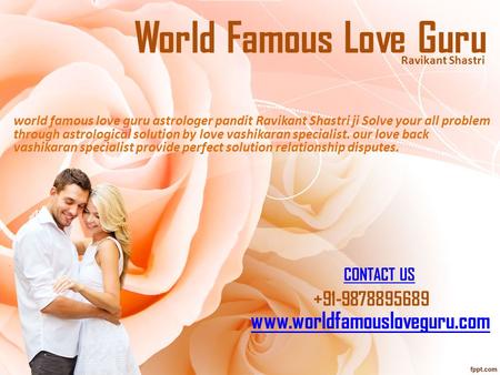 World Famous Love Guru world famous love guru astrologer pandit Ravikant Shastri ji Solve your all problem through astrological solution by love vashikaran.