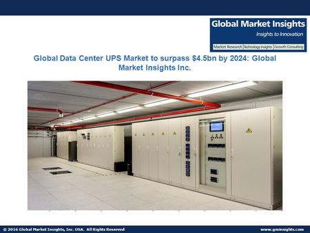© 2016 Global Market Insights, Inc. USA. All Rights Reserved  Fuel Cell Market size worth $25.5bn by 2024 Global Data Center UPS Market.