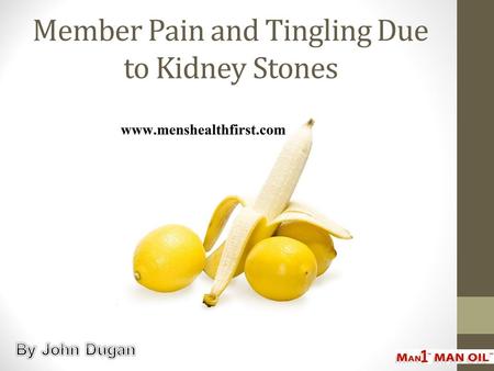 Member Pain and Tingling Due to Kidney Stones