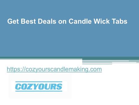 Get Best Deals on Candle Wick Tabs - Cozyourscandlemaking.com