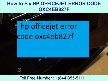 8443555111 How to Fix HP Officejet Error Code OXC4EB827F
